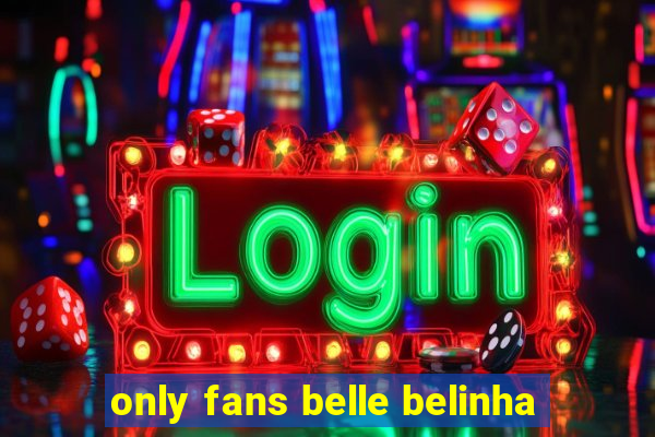 only fans belle belinha